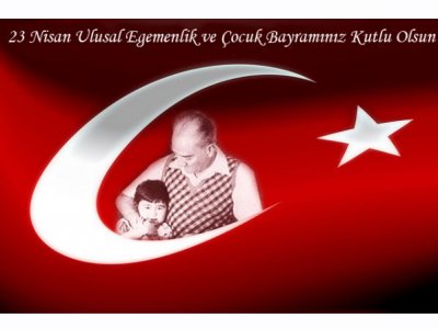 23 NİSAN ULUSAL EGEMENLİK VE ÇOCUK BAYRAMIMIZ KUTLU OLSUN