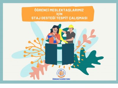 ÖĞRENCİ MESLEKTAŞLARIMIZ İÇİN STAJ DESTEĞİ TESPİT ÇALIŞMASI